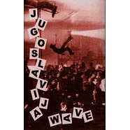 V.A. - Jugoslavia Wave: Yugoslavian New Wave & Post Punk, 1980-1989