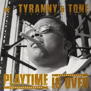 Tyranny & Tone - Playtime Is Over