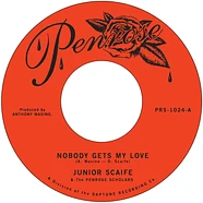 Junior Scaife And The Penrose Scholars - Nobody Gets My Love / Too Much Too Son