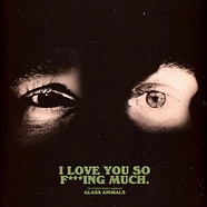 Glass Animals - I Love You So F***Ing Much Limited Edition
