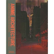 Stefan Riekeles - Anime Architecture: Imagined Worlds And Endless Megacities