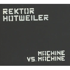 Rektor Hotweiler - Machine Vs. Machine