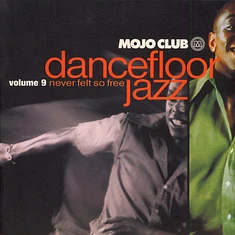 V.A. - Mojo Club Dancefloor Jazz Volume 9 (Never Felt So Free)