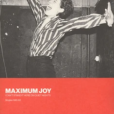 Maximum Joy - I Can't Stand It Here On Quiet Nights: Singles 1981-82