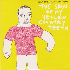 Clap Your Hands Say Yeah - The Skin Of My Yellow Country Teeth