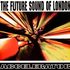 Future Sound Of London - Accelerator - 30th Anniversary Edition
