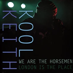 Kool Keith & We Are The Horsemen - London Is The Place