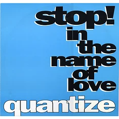 Quantize - Stop! In The Name Of Love / There'll Always Be A Place For You In My Heart