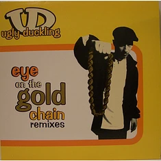 Ugly Duckling - Eye On The Gold Chain (Remixes)