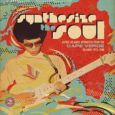 V.A. - Synthesize The Soul (Astro-Atlantic Hypnotica From The Cape Verde Islands 1973-1988)