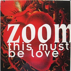 Zoom - This Must Be Love