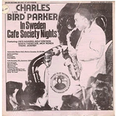 Charlie Parker - "Bird" Live In Sweden Cafe Society Nights