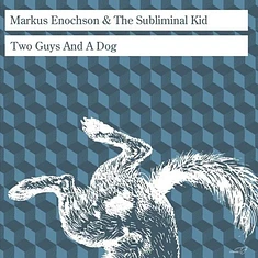 Markus Enochson & The Subliminal Kid - Two Guys And A Dog