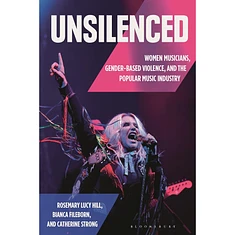 Dr. Rosemary Lucy Hill, Bianca Fileborn, And Catherine Strong - Unsilenced: Women Musicians, Gender-Based Violence, And The Popular Music Industry