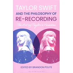 Brandon Polite - Taylor Swift And The Philosophy Of Re-Recording: The Art Of Taylor's Versions