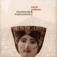 Maria Violenza & Irtumbranda + Tropicantesimo - Maria Violenza & Irtumbranda + Tropicantesimo