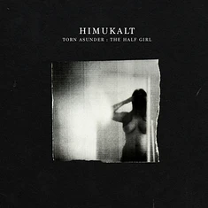 Himukalt - Torn Asunder: The Half Girl
