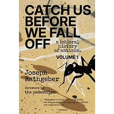 Joseph Rathgeber - Catch Us Before We Fall Off: A [Ch]Oral History Of Anticon (Volume 1)