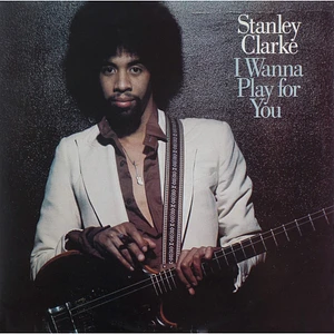 Stanley Clarke - I Wanna Play For You