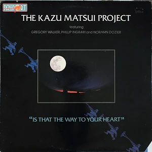 The Kazu Matsui Project Featuring Greg Walker, Phillip Ingram And Norman Dozier - Is That The Way To Your Heart