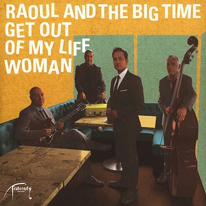 Raoul And The Big Time - Get Out Of My Life Woman