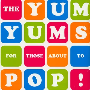 The Yum Yums - For Those About To Pop