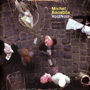 Michel Banabila - Voiznoiz: Urban Soundscapes