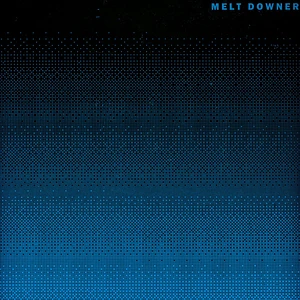 Melt Downer - III