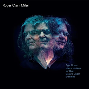 Roger Clark Miller - Eight Dream Interpretations For Solo Electric Guit