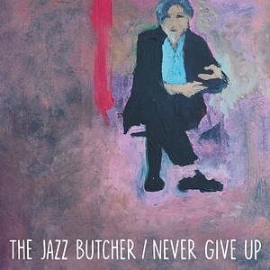 The Jazz Butcher - Never Give Up Glass Version