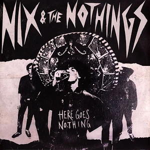 Nix & The Nothings - Here Goes Nothing Black Vinyl Edition