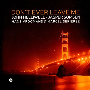 John Jasper Somsen Hans Vroomans Helliwell - Don't Ever Leave Me