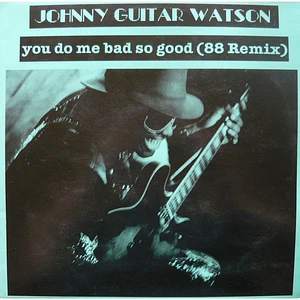 Johnny Guitar Watson - You Do Me Bad So Good (88 Remix)