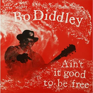 Bo Diddley - Ain’t It Good To Be Free