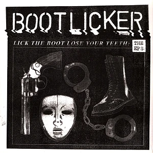 Bootlicker - Lick The Boot, Lose Your Teeth: The Ep's