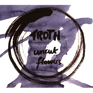 Troth - Uncut Flowers