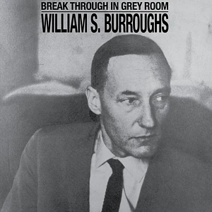 William S. Burroughs - Break Through In Grey Room Black Vinyl Edition