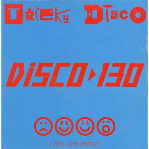 Tricky Disco - Disco 130 (I Feel Like Dancin')