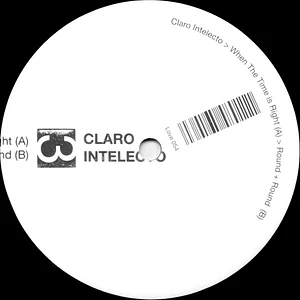 Claro Intelecto - When The Time Is Right / Round + Round