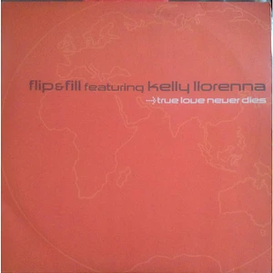 Flip & Fill Featuring Kelly Llorenna - True Love Never Dies