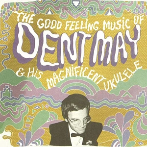 Dent May - The Good Feeling Music Of Dent May & His Magnificent Ukulele