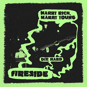 Fireside - Marry Rich, Marry Young / Die Hard