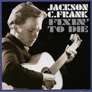 Jackson C. Frank - Fixin' To Die