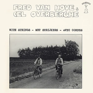 Fred Van Hove & Cel Overberghe - Fred Van Hove & Cel Overberghe With Strings - Met Strijkers - Avec Cordes