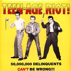 V.A. - Teen-Age Riot! - 50,000,000 Delinquents Can't Be Wrong!!!