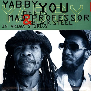 Yabby You Meets Mad Professor & Black Steel - In Ariwa Studios