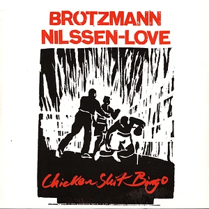 Brötzmann / Nilssen-Love - Chicken Shit Bingo