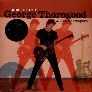 George & The Destroyers Thorogood - Ride 'Til I Die Limited Edition