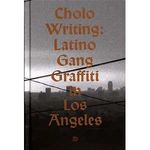 Francois Chastene / Howard Gribble / Chaz Bojorquez - Cholo Writing: Latino Gang Graffiti In Los Angeles