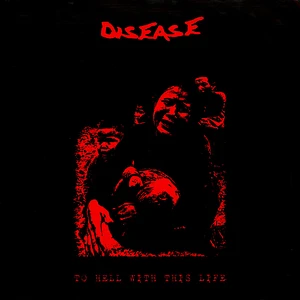 Disease - To Hell With This Life Red Vinyl Edition